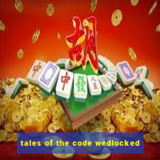 tales of the code wedlocked